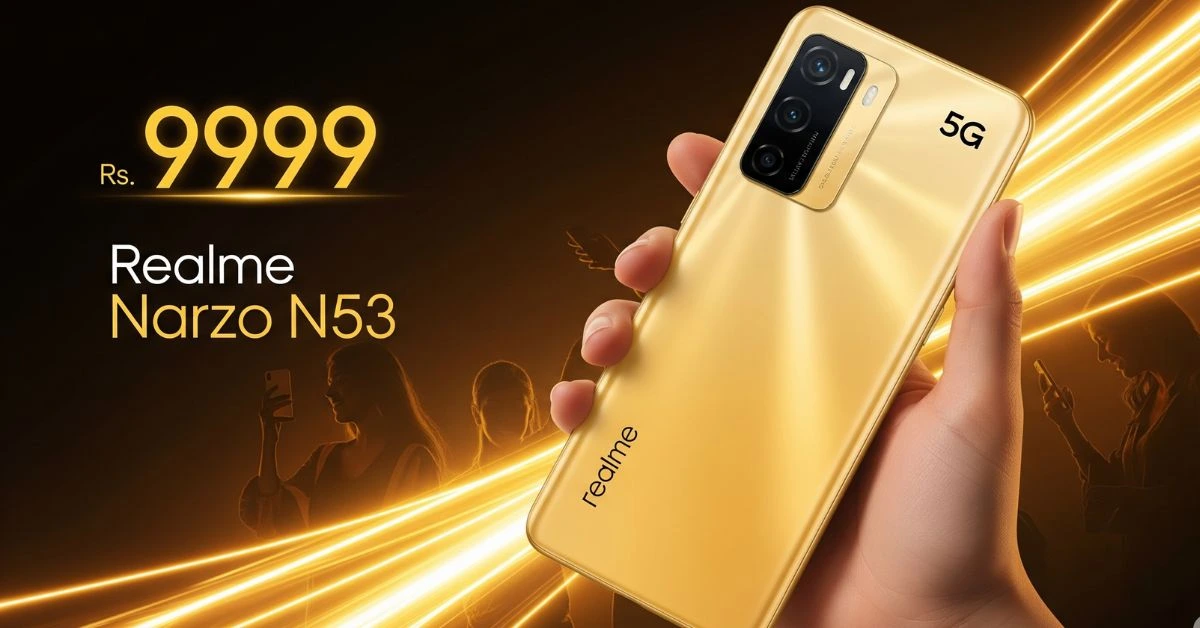 Only 9999 में स्टाइलिश 5G Realme Narzo N53 बना लोगों का फेवरेट